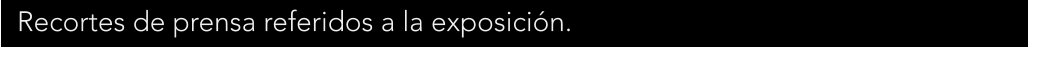 Recortes de prensa referidos a la exposicin.