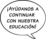 ¡ A yúdanos a continuar con nuestra educación!