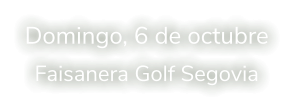 Domingo, 6 de octubre Faisanera Golf Segovia