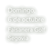 Domingo, 6 de octubre Faisanera Golf Segovia