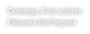 Domingo, 6 de octubre Faisanera Golf Segovia