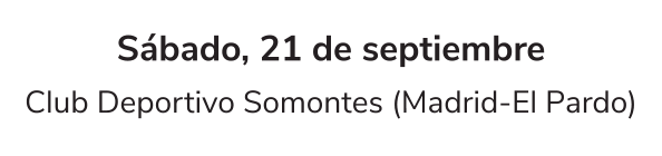 Sábado, 21 de septiembre Club Deportivo Somontes (Madrid-El Pardo)