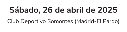 Sábado, 26 de abril de 2025 Club Deportivo Somontes (Madrid-El Pardo)