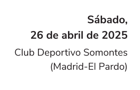 Sábado, 26 de abril de 2025 Club Deportivo Somontes (Madrid-El Pardo)