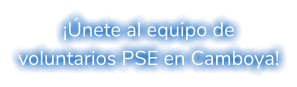 ¡Únete al equipo de voluntarios PSE en Camboya!