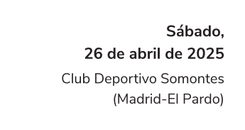 Sábado, 26 de abril de 2025 Club Deportivo Somontes (Madrid-El Pardo)