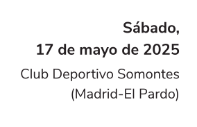 Sábado, 17 de mayo de 2025 Club Deportivo Somontes (Madrid-El Pardo)