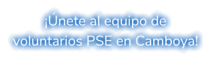 ¡Únete al equipo de voluntarios PSE en Camboya!