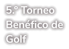 5.º Torneo Benéfico de Golf