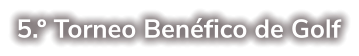 5.º Torneo Benéfico de Golf