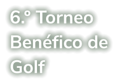 6.º Torneo Benéfico de Golf