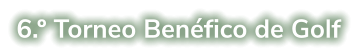 6.º Torneo Benéfico de Golf