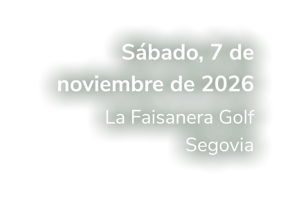 Sábado, 7 de noviembre de 2026 La Faisanera Golf Segovia