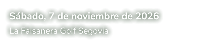 Sábado, 7 de noviembre de 2026 La Faisanera Golf Segovia