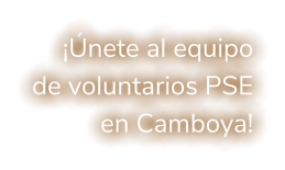 ¡Únete al equipo de voluntarios PSE en Camboya!