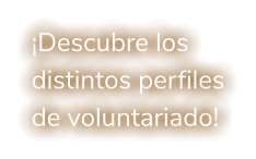 ¡Descubre los distintos perfiles de voluntariado!