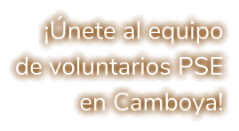 ¡Únete al equipo de voluntarios PSE en Camboya!