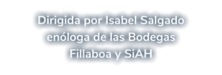 Dirigida por Isabel Salgado enóloga de las Bodegas Fillaboa y SiAH