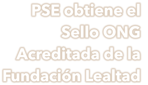 PSE obtiene el Sello ONG Acreditada de la Fundación Lealtad