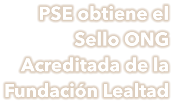 PSE obtiene el Sello ONG Acreditada de la Fundación Lealtad